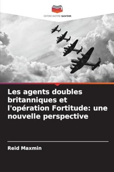 Les agents doubles britanniques et l'opération Fortitude