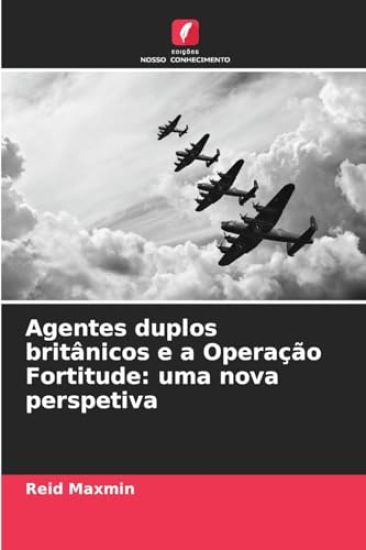 Agentes duplos britânicos e a Operação Fortitude