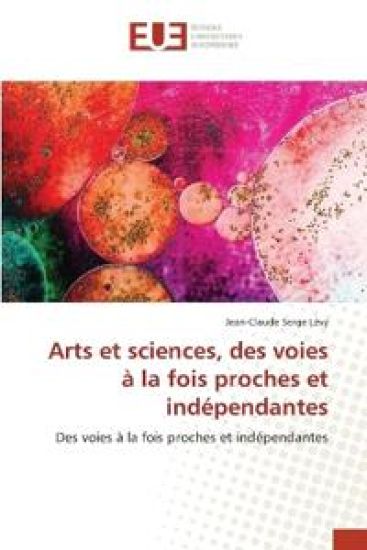 Arts et sciences, des voies à la fois proches et indépendantes