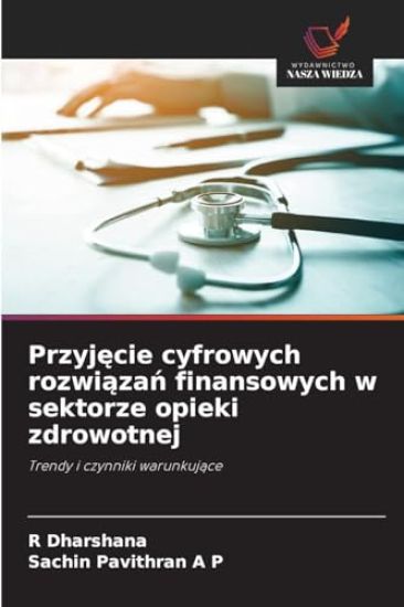 Przyjecie cyfrowych rozwiazan finansowych w sektorze opieki zdrowotnej