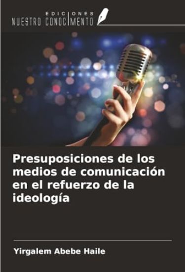 Presuposiciones de los medios de comunicación en el refuerzo de la ideología