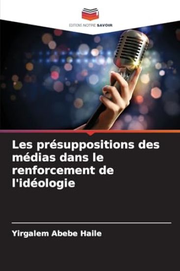 Les présuppositions des médias dans le renforcement de l'idéologie