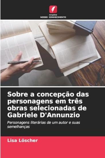 Sobre a concepção das personagens em três obras selecionadas de Gabriele D'Annunzio