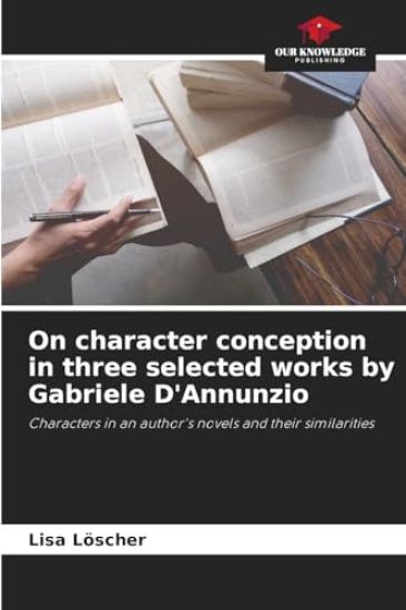 On character conception in three selected works by Gabriele D'Annunzio