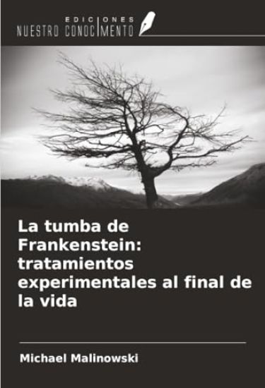 La tumba de Frankenstein: tratamientos experimentales al final de la vida