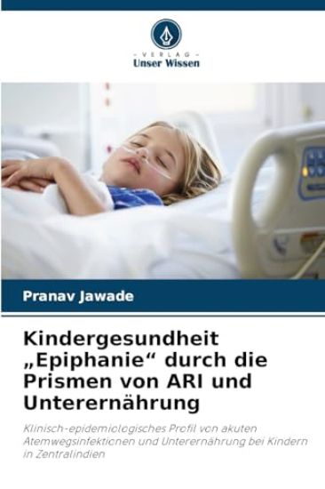 Kindergesundheit "Epiphanie" durch die Prismen von ARI und Unterernährung