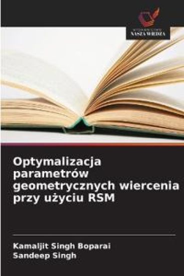 Optymalizacja parametrów geometrycznych wiercenia przy uzyciu RSM