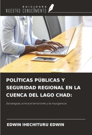 POLÍTICAS PÚBLICAS Y SEGURIDAD REGIONAL EN LA CUENCA DEL LAGO CHAD: