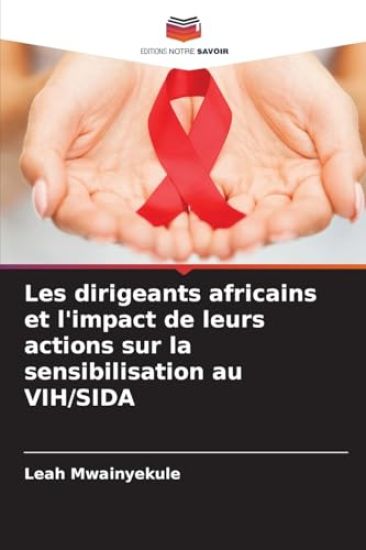 Les dirigeants africains et l'impact de leurs actions sur la sensibilisation au VIH/SIDA