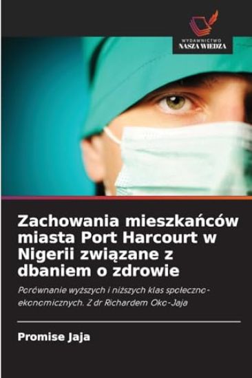 Zachowania mieszkanców miasta Port Harcourt w Nigerii zwiazane z dbaniem o zdrowie