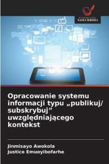 Opracowanie systemu informacji typu "publikuj/ subskrybuj" uwzgledniajacego kontekst