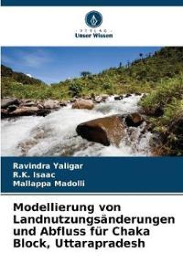 Modellierung von Landnutzungsänderungen und Abfluss für Chaka Block, Uttarapradesh