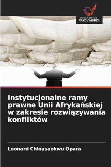 Instytucjonalne ramy prawne Unii Afrykanskiej w zakresie rozwiazywania konfliktów