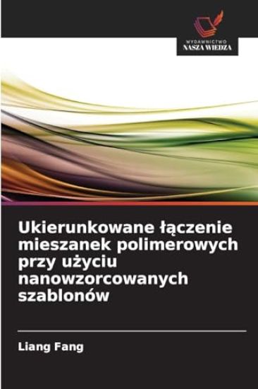 Ukierunkowane laczenie mieszanek polimerowych przy uzyciu nanowzorcowanych szablonów