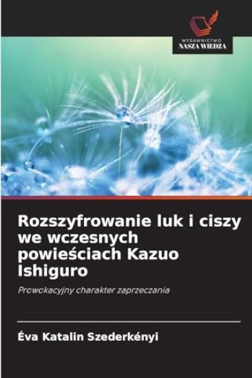 Rozszyfrowanie luk i ciszy we wczesnych powiesciach Kazuo Ishiguro