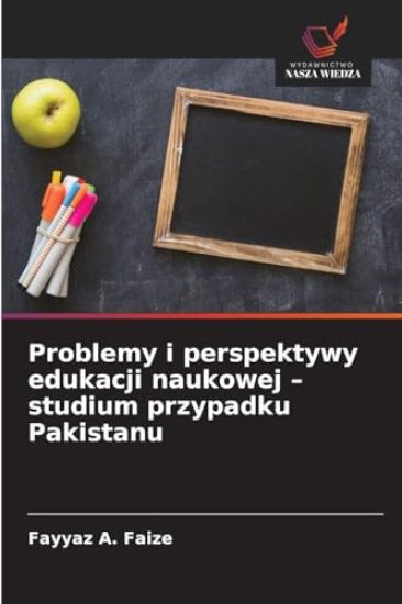 Problemy i perspektywy edukacji naukowej - studium przypadku Pakistanu