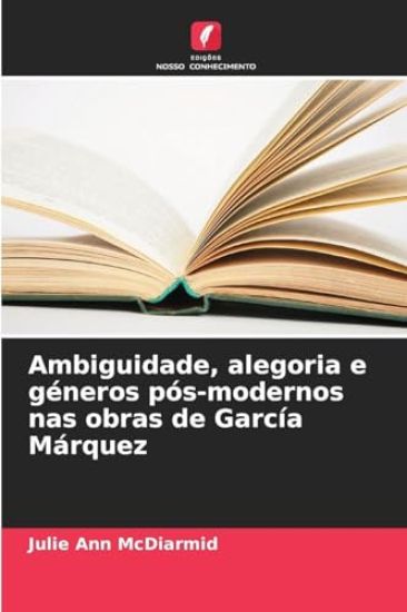Ambiguidade, alegoria e géneros pós-modernos nas obras de García Márquez