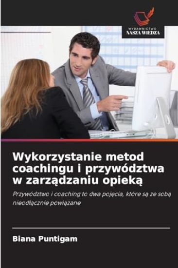 Wykorzystanie metod coachingu i przywództwa w zarzadzaniu opieka