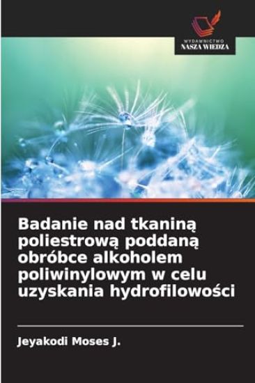 Badanie nad tkanina poliestrowa poddana obróbce alkoholem poliwinylowym w celu uzyskania hydrofilowosci