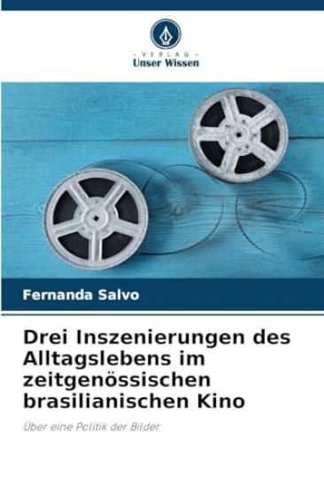 Drei Inszenierungen des Alltagslebens im zeitgenössischen brasilianischen Kino