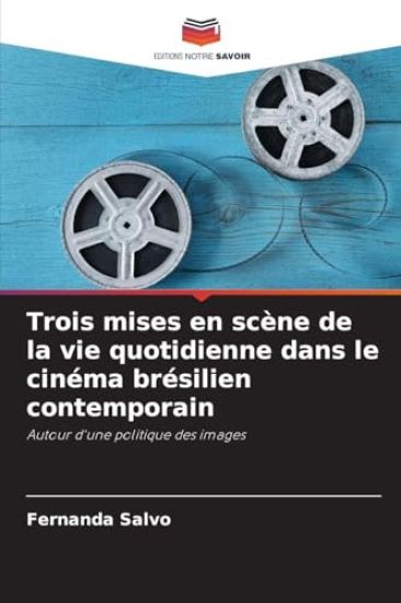Trois mises en scène de la vie quotidienne dans le cinéma brésilien contemporain