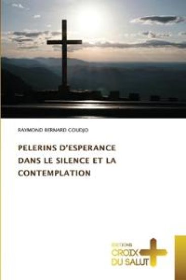 Pelerins d'Esperance Dans Le Silence Et La Contemplation