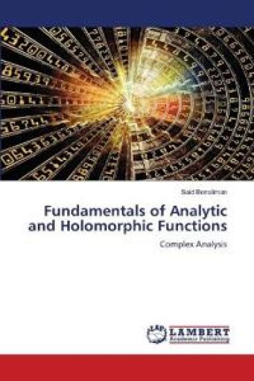 Fundamentals of Analytic and Holomorphic Functions