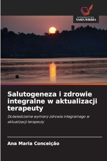 Salutogeneza i zdrowie integralne w aktualizacji terapeuty