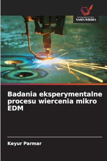 Badania eksperymentalne procesu wiercenia mikro EDM