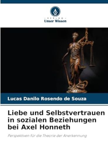 Liebe und Selbstvertrauen in sozialen Beziehungen bei Axel Honneth