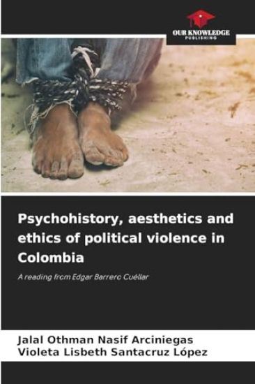 Psychohistory, aesthetics and ethics of political violence in Colombia