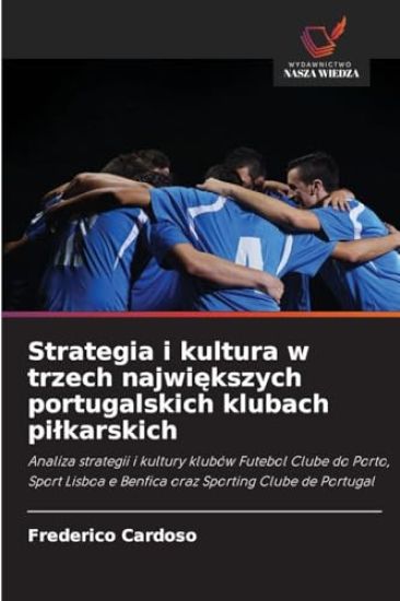 Strategia i kultura w trzech najwiekszych portugalskich klubach pilkarskich