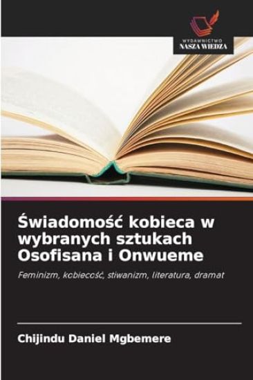 Swiadomosc kobieca w wybranych sztukach Osofisana i Onwueme