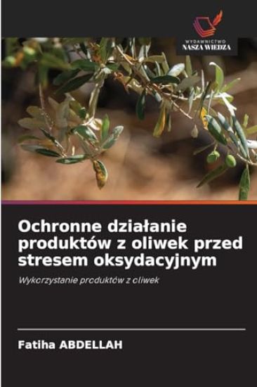 Ochronne dzialanie produktów z oliwek przed stresem oksydacyjnym