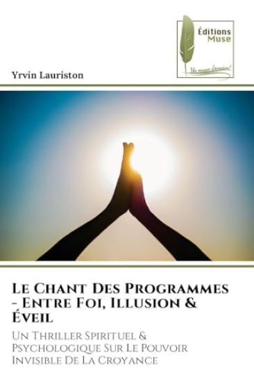 Le Chant Des Programmes - Entre Foi, Illusion & Éveil