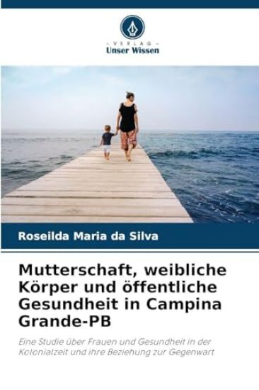 Mutterschaft, weibliche Körper und öffentliche Gesundheit in Campina Grande-PB