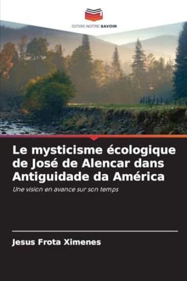 Le mysticisme écologique de José de Alencar dans Antiguidade da América
