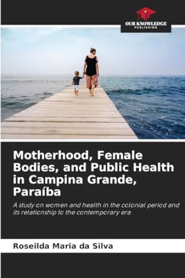 Motherhood, Female Bodies, and Public Health in Campina Grande, Paraíba