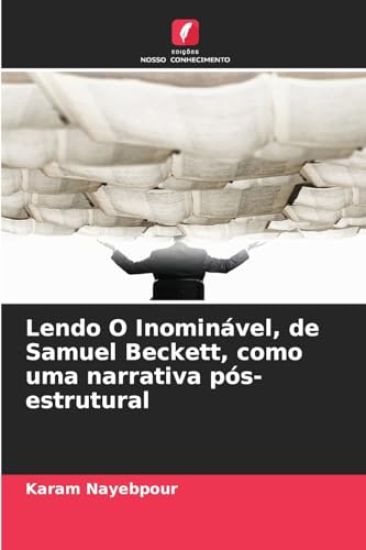 Lendo O Inominável, de Samuel Beckett, como uma narrativa pós-estrutural