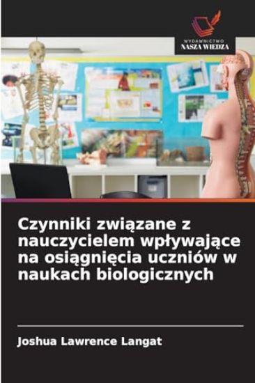 Czynniki zwiazane z nauczycielem wplywajace na osiagniecia uczniów w naukach biologicznych