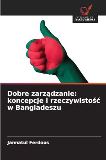 Dobre zarządzanie: koncepcje i rzeczywistośc w Bangladeszu