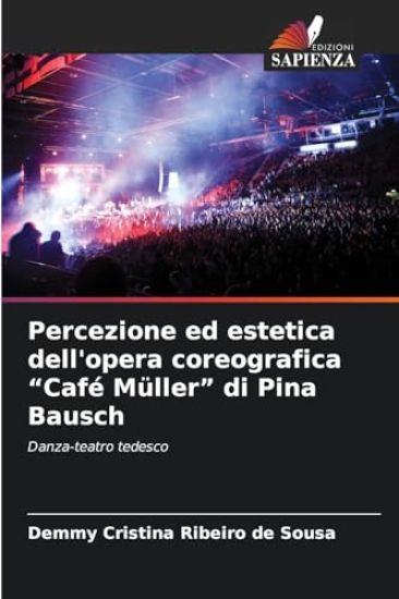 Percezione ed estetica dell'opera coreografica "Café Müller" di Pina Bausch