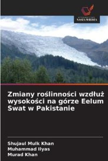 Zmiany roslinnosci wzdluz wysokosci na górze Eelum Swat w Pakistanie