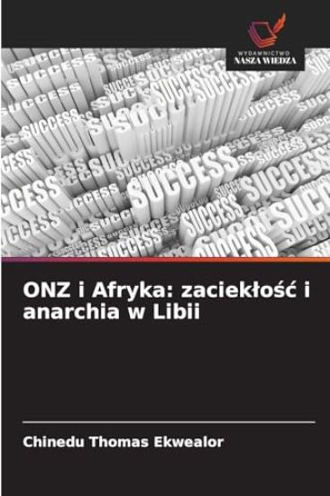 ONZ i Afryka: zacieklośc i anarchia w Libii