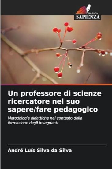Un professore di scienze ricercatore nel suo sapere/fare pedagogico