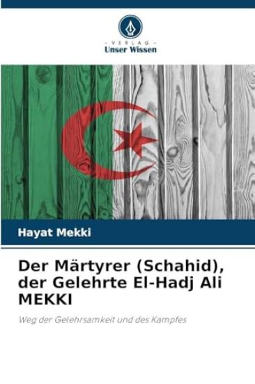 Der Märtyrer (Schahid), der Gelehrte El-Hadj Ali MEKKI