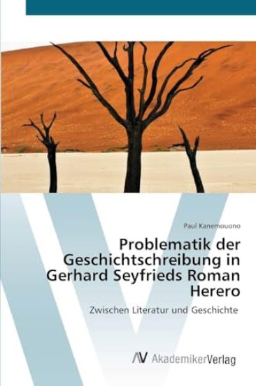 Problematik der Geschichtschreibung in Gerhard Seyfrieds Roman Herero