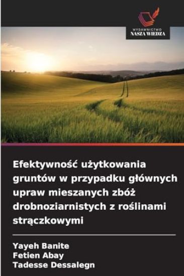 Efektywnośc użytkowania gruntów w przypadku glównych upraw mieszanych zbóż drobnoziarnistych z roślinami strączkowymi
