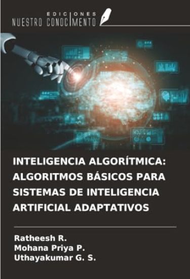 INTELIGENCIA ALGORÍTMICA: ALGORITMOS BÁSICOS PARA SISTEMAS DE INTELIGENCIA ARTIFICIAL ADAPTATIVOS