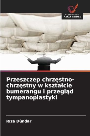 Przeszczep chrzęstno-chrzęstny w ksztalcie bumerangu i przegląd tympanoplastyki